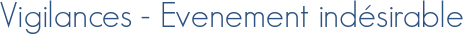 Vigilances - Evenement indésirable